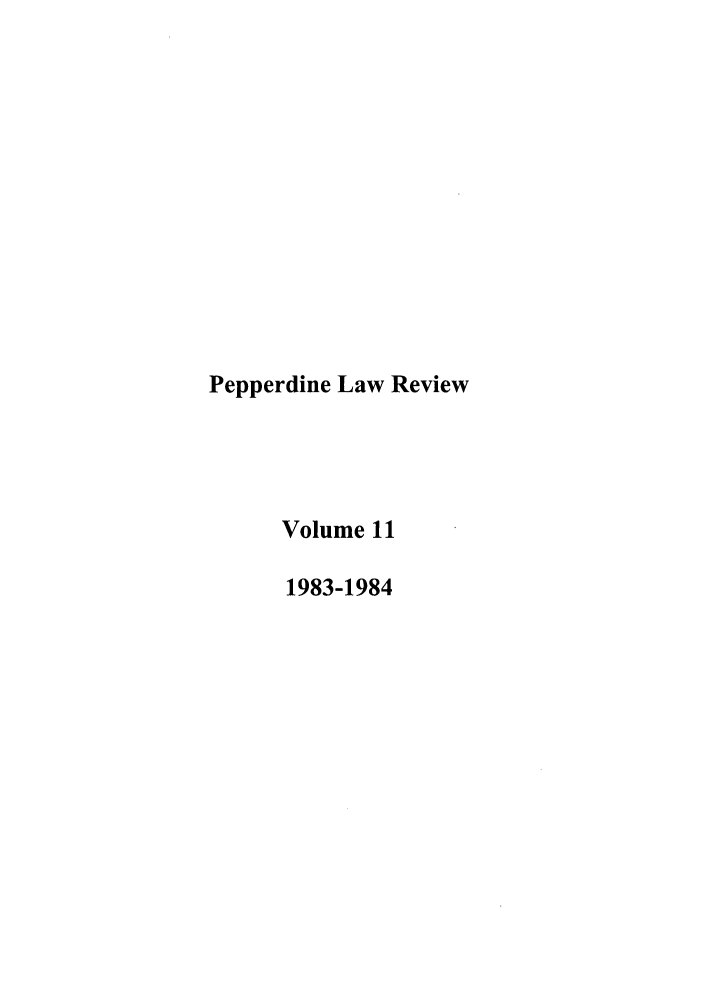 handle is hein.journals/pepplr11 and id is 1 raw text is: Pepperdine Law Review
Volume 11
1983-1984


