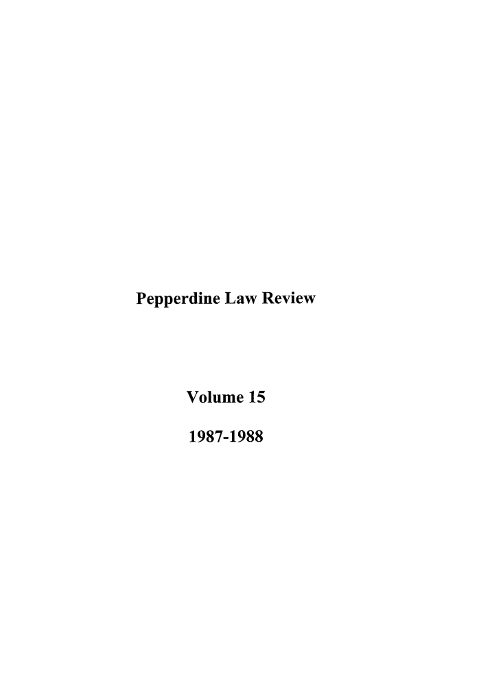 handle is hein.journals/pepplr15 and id is 1 raw text is: Pepperdine Law Review
Volume 15
1987-1988


