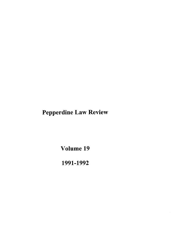 handle is hein.journals/pepplr19 and id is 1 raw text is: Pepperdine Law Review
Volume 19
1991-1992


