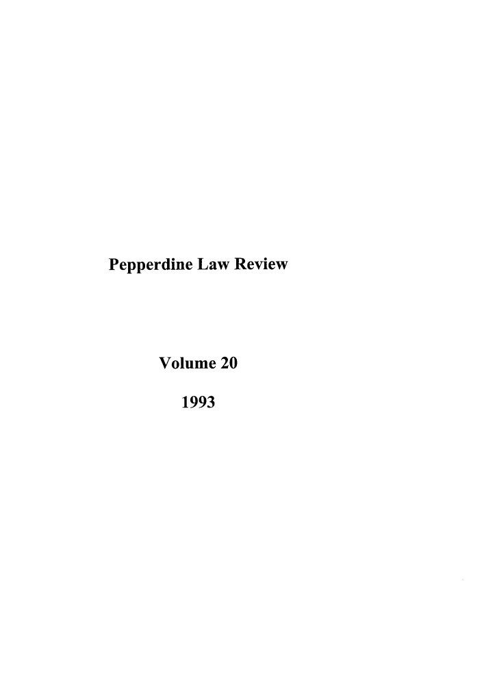 handle is hein.journals/pepplr20 and id is 1 raw text is: Pepperdine Law Review
Volume 20
1993


