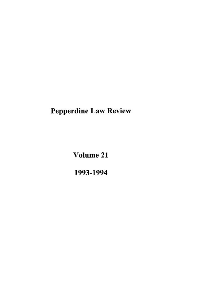 handle is hein.journals/pepplr21 and id is 1 raw text is: Pepperdine Law Review
Volume 21
1993-1994


