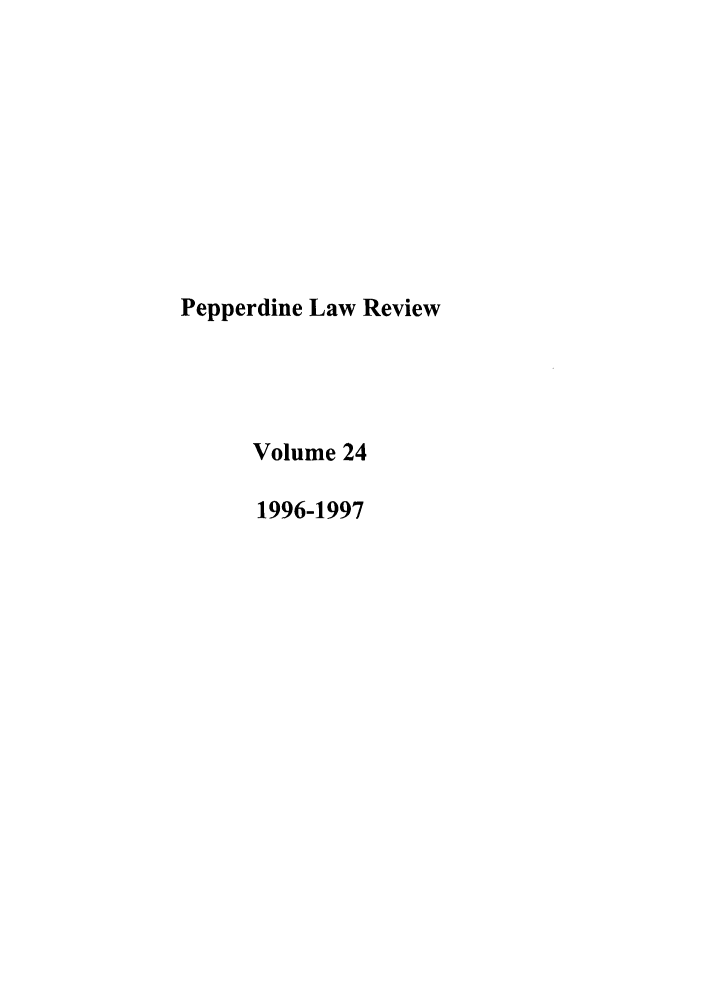 handle is hein.journals/pepplr24 and id is 1 raw text is: Pepperdine Law Review
Volume 24
1996-1997


