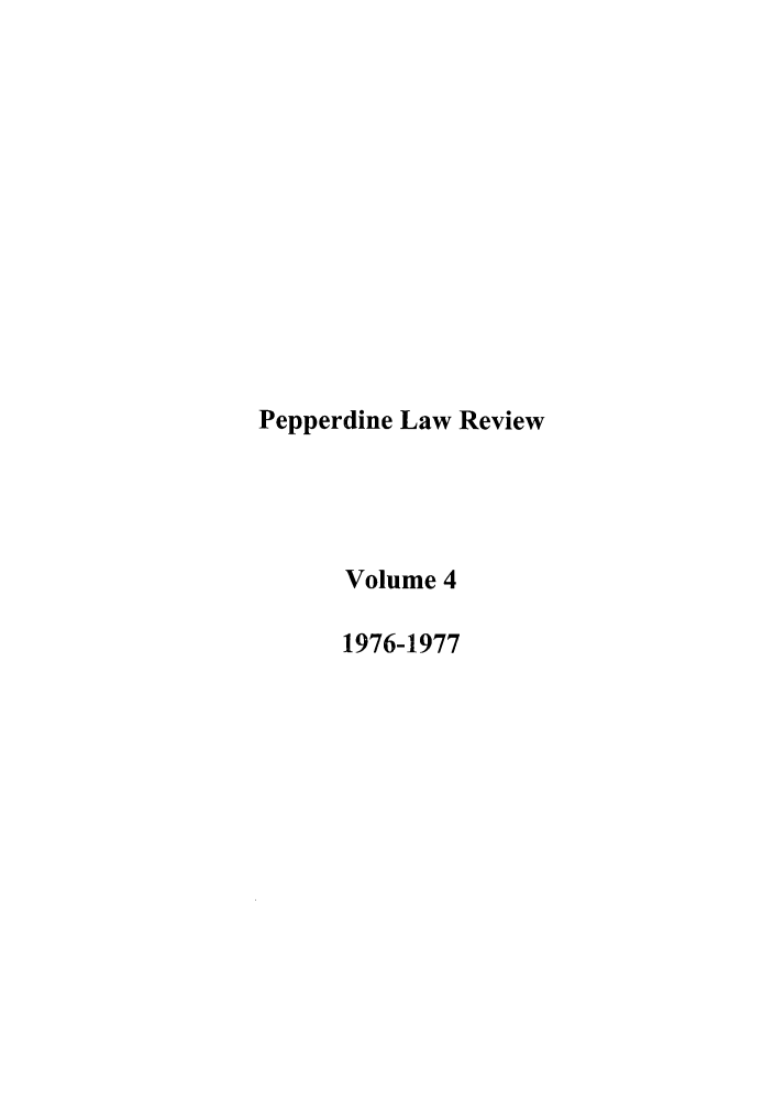 handle is hein.journals/pepplr4 and id is 1 raw text is: Pepperdine Law Review
Volume 4
1976-1977


