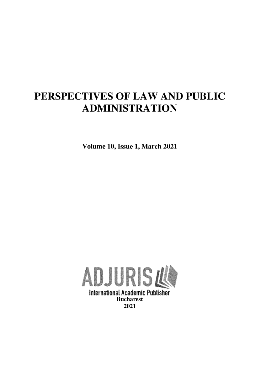 handle is hein.journals/perbularna10 and id is 1 raw text is: PERSPECTIVES OF LAW AND PUBLIC
ADMINISTRATION
Volume 10, Issue 1, March 2021
International Academic Publisher
Bucharest
2021


