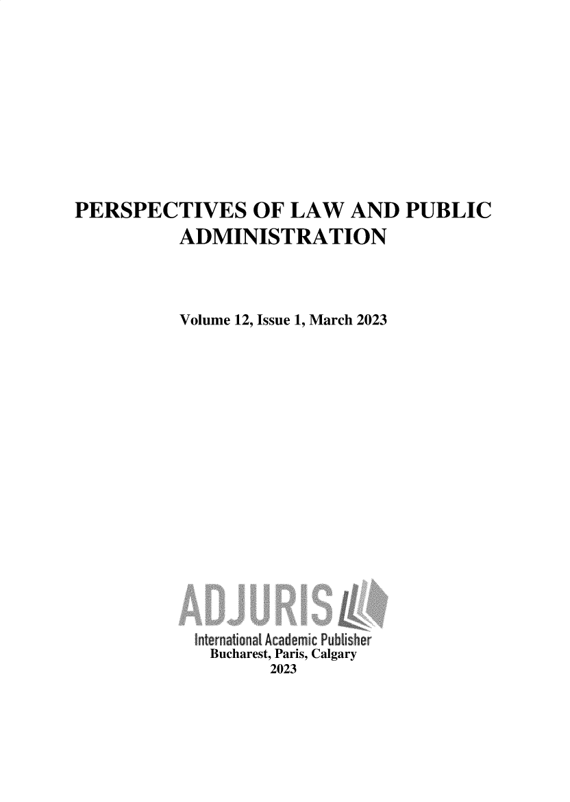 handle is hein.journals/perbularna12 and id is 1 raw text is: 










PERSPECTIVES OF LAW AND PUBLIC
           ADMINISTRATION



           Volume 12, Issue 1, March 2023

















             International A cademic Pub isher
             Bucharest, Paris, Calgary
                     2023


