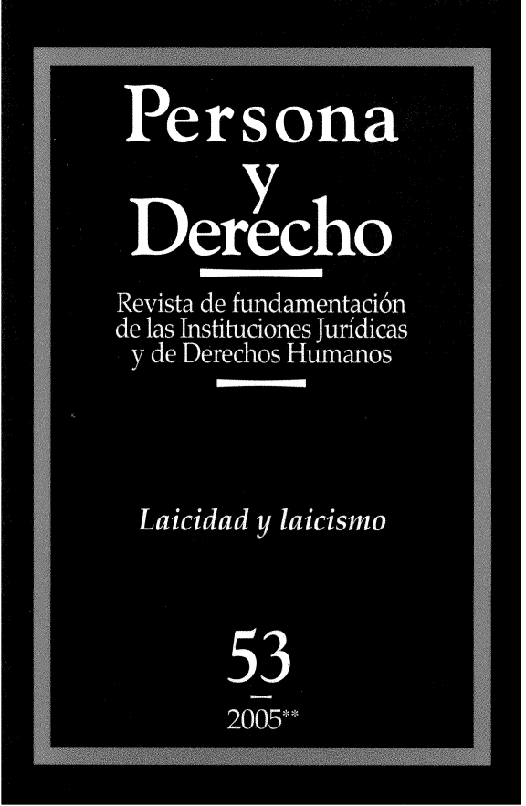 handle is hein.journals/persodcho53 and id is 1 raw text is: 


Persona

        y
 Derecho
 Revista de fundamentacion
de las Instituciones juridicas
y de Derechos Humanos




Laicidad y laicismo



       53,
       2005**


