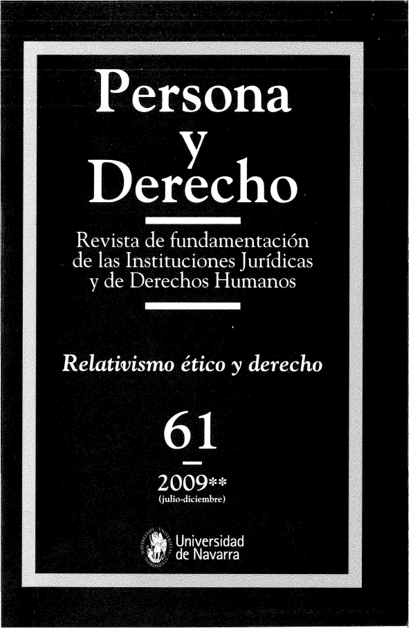 handle is hein.journals/persodcho61 and id is 1 raw text is: 


         Persona



            erecho

       Revista de fundamentacion
       de las Instituciones juri'dicas
       y de Derechos Humanos


     Relativismo etico derecho

. . . . . . . . . . . .
               61
. . . . . . . . . . . 2009**
               (jttlio-diciembre)

               Universidad
               de Navarra


