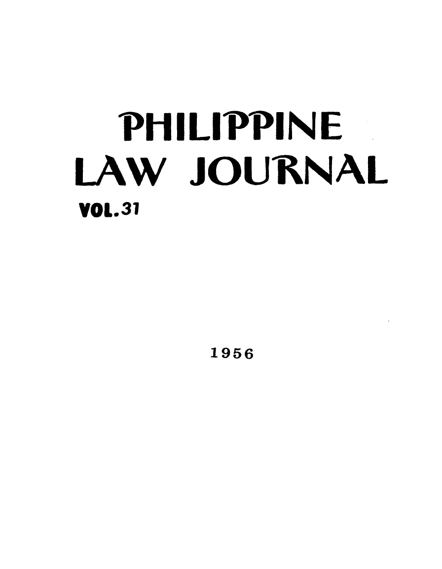 handle is hein.journals/philplj31 and id is 1 raw text is: PH
LAW
VOL.31

I LIPPI N E
JOURNAL

1956


