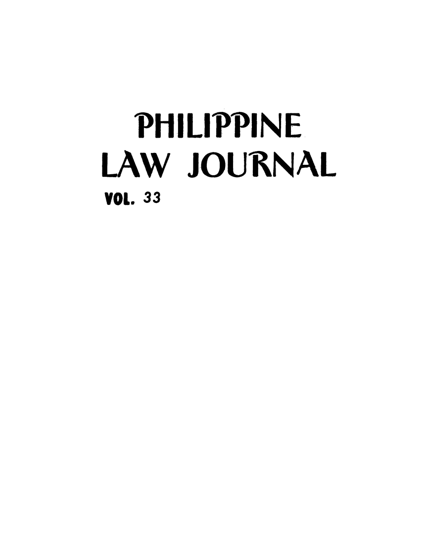 handle is hein.journals/philplj33 and id is 1 raw text is: PHILIPPINE
LAW JOUJ(NAL
VOL. 33


