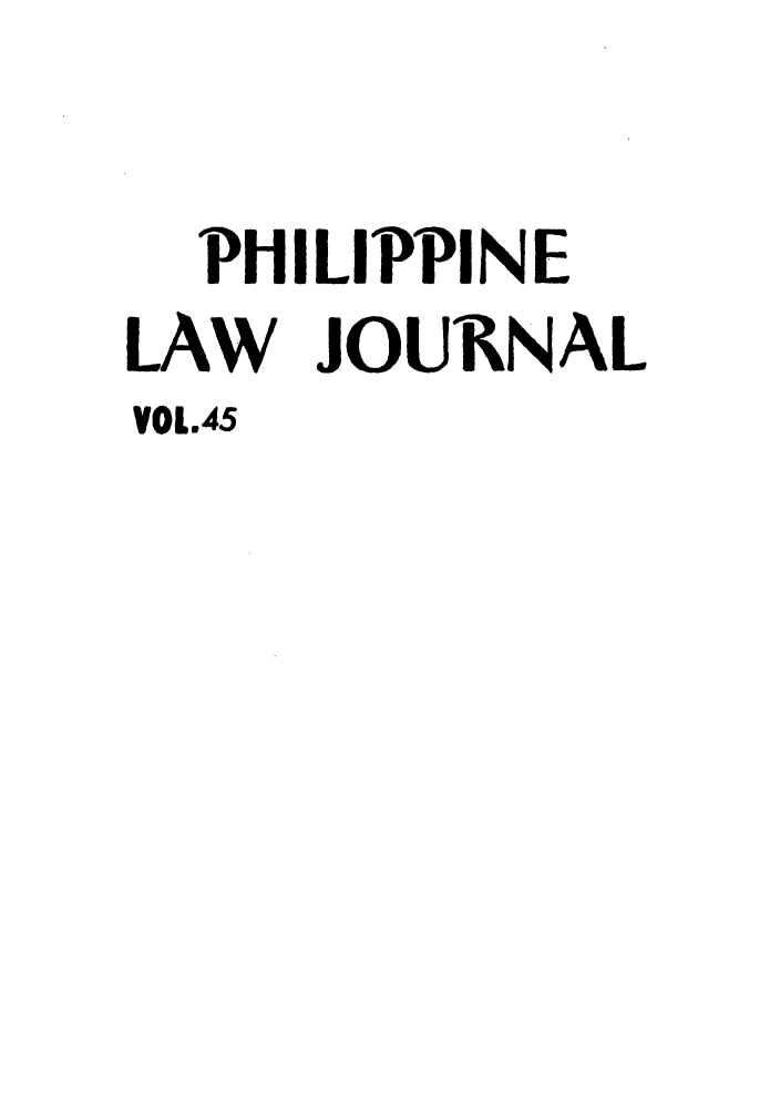 handle is hein.journals/philplj45 and id is 1 raw text is: PHILIPPINE
LAW JOURNAL
VOL.45


