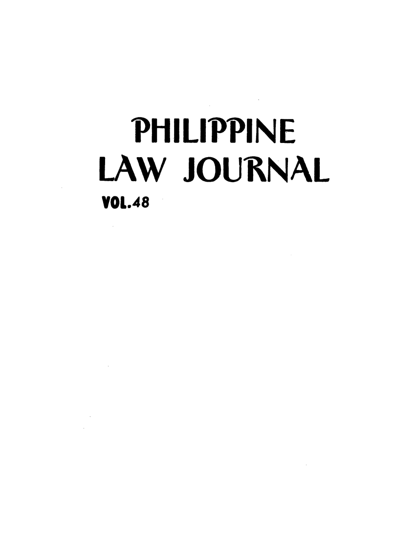 handle is hein.journals/philplj48 and id is 1 raw text is: PHILIPPINE
LAW JOURNAL
VOL.48


