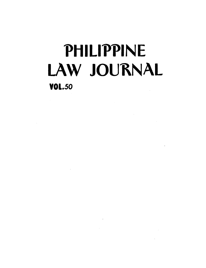 handle is hein.journals/philplj50 and id is 1 raw text is: PHILIPPINE
LAW JOUR NAL
VOL50


