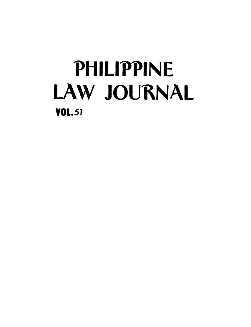 handle is hein.journals/philplj51 and id is 1 raw text is: PHILIPPINE
LAW JOURNAL
VOL.51



