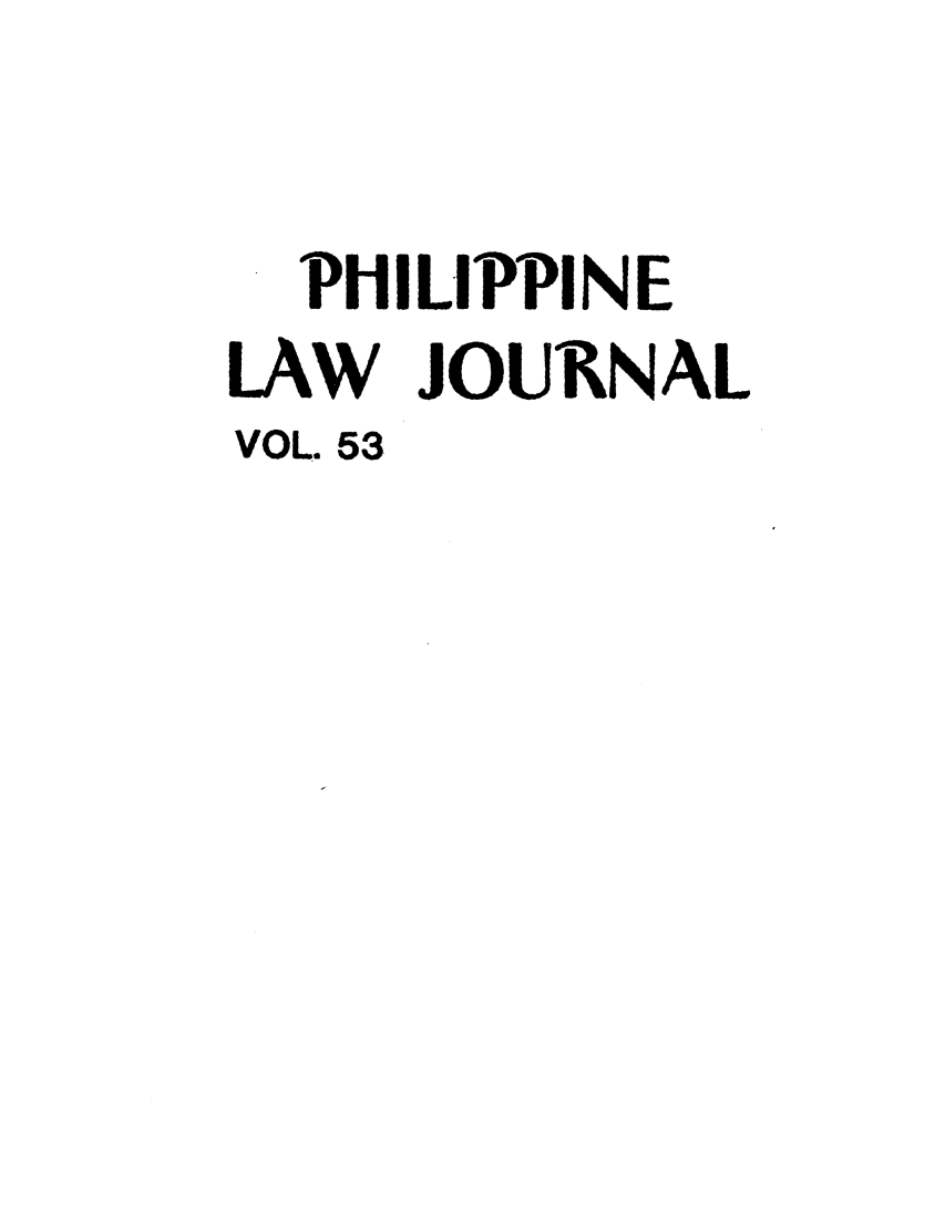 handle is hein.journals/philplj53 and id is 1 raw text is: PHILIPPINE
LAW JOURNAL
VOL. 53


