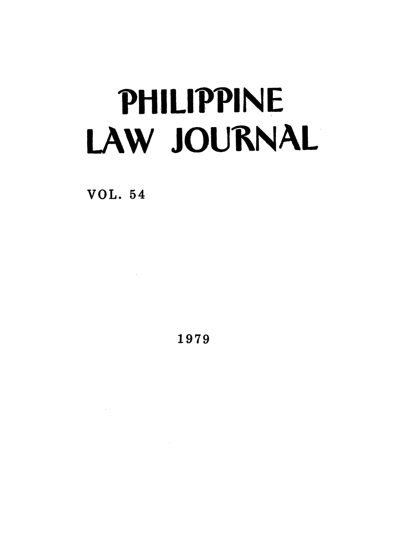 handle is hein.journals/philplj54 and id is 1 raw text is: PHILIPPINE
LAW JOURNAL
VOL. 54

1979


