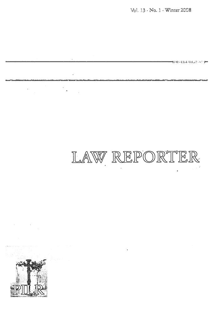 handle is hein.journals/pilr13 and id is 1 raw text is: 
Vol. 13 - No. 1 - Winter 2008


ii  -.


LAW REPORTER


