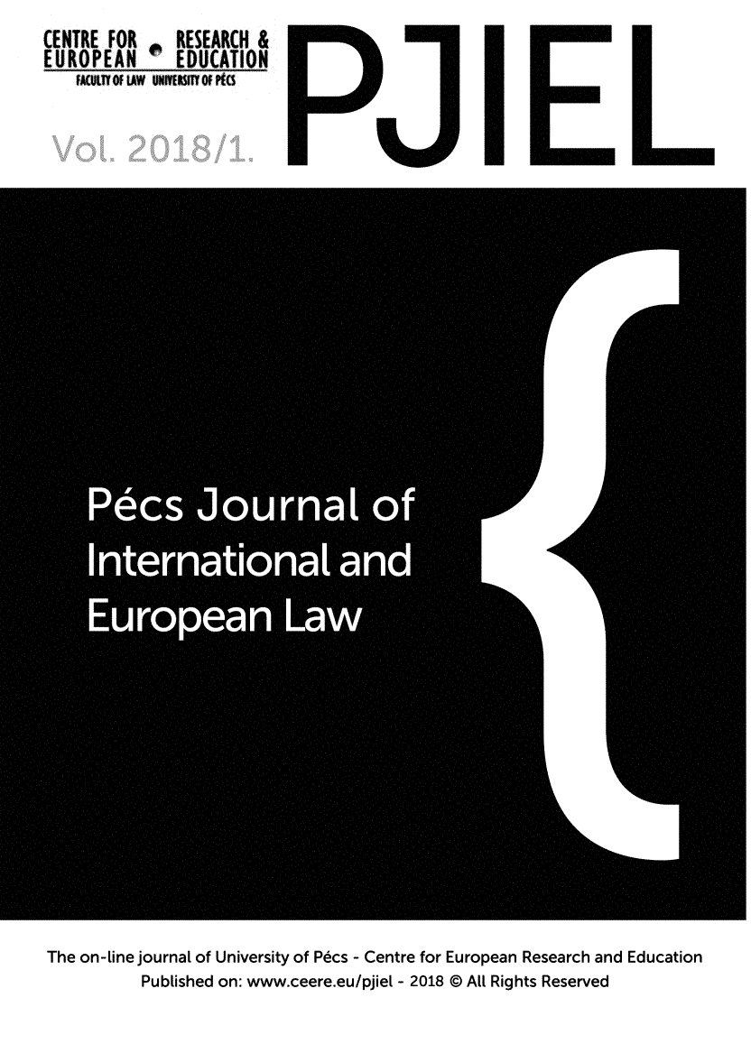 handle is hein.journals/pjiel2018 and id is 1 raw text is: 
(ENTRE  FOR     RESEARCH  &
EUROPEAN        EDUCATION
    FACULTY of LAw UNIESITY OF Pla


The on-line journal of University of Pdcs - Centre for European Research and Education
           Published on: www.ceere.eu/pjiel - 2018 @ Alt Rights Reserved


