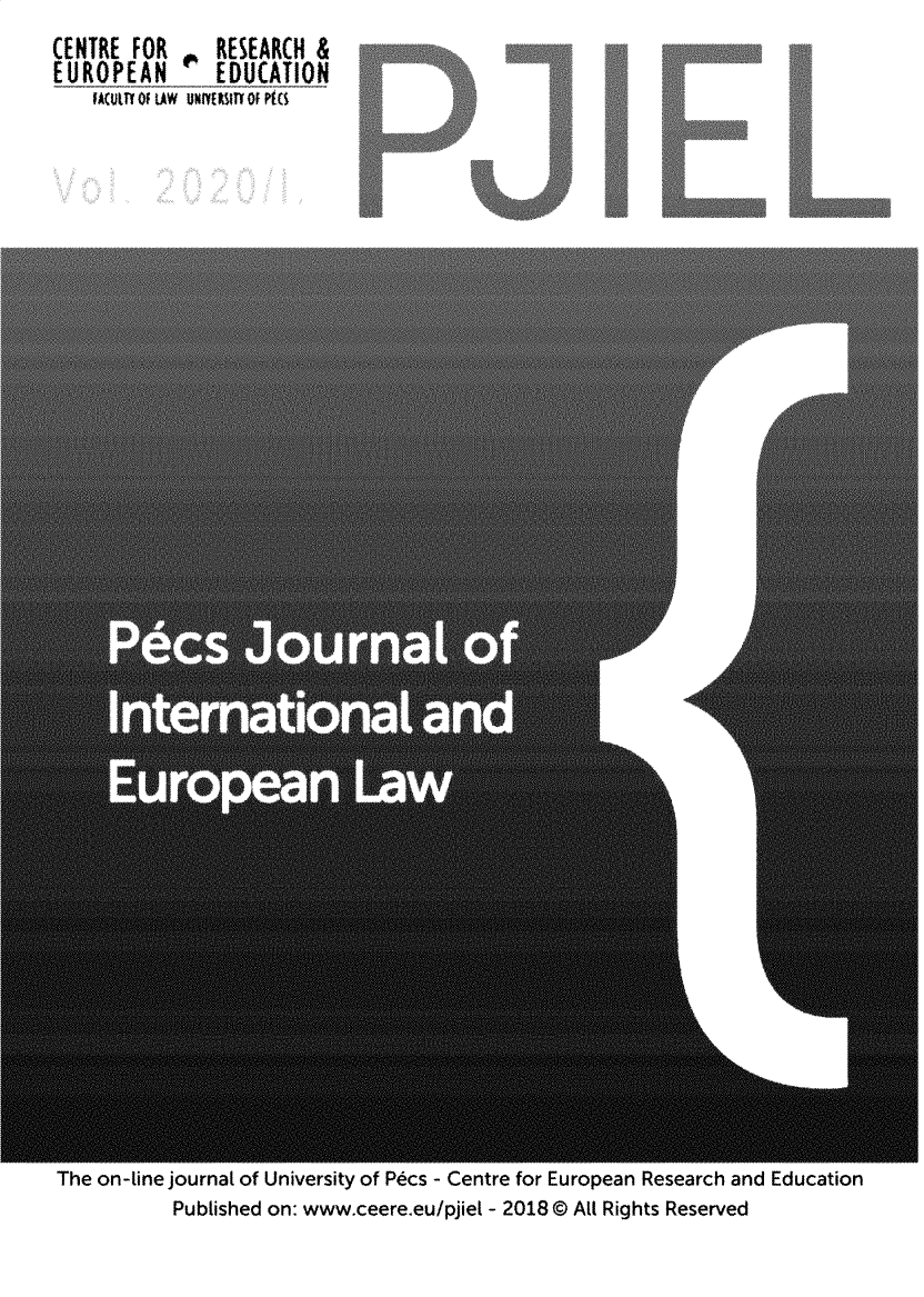 handle is hein.journals/pjiel2020 and id is 1 raw text is: 
CENTRE FOR  .  RESEARCH &
EUROPEAN       EDUCATION
    mAutme ofw N urtof PWsi


The on-tine journal of University of Pecs - Centre for European Research and Education
           Pubtished on: www.ceere~eu/pjiet - 2018 @ All Rights Reserved


