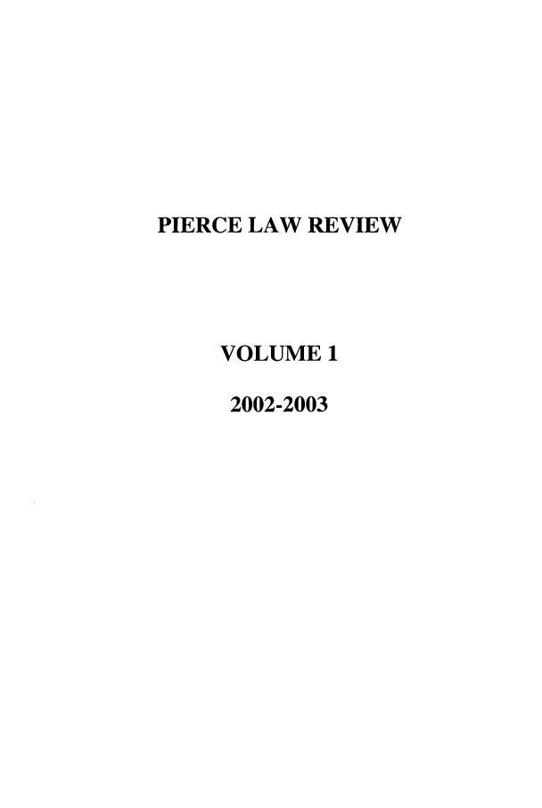 handle is hein.journals/plr1 and id is 1 raw text is: PIERCE LAW REVIEW
VOLUME 1
2002-2003


