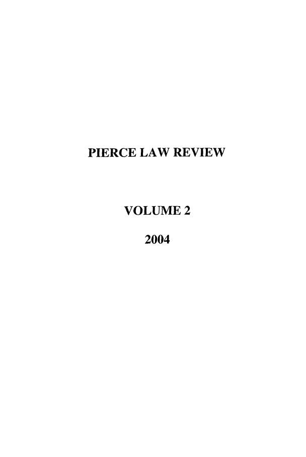 handle is hein.journals/plr2 and id is 1 raw text is: PIERCE LAW REVIEW
VOLUME 2
2004



