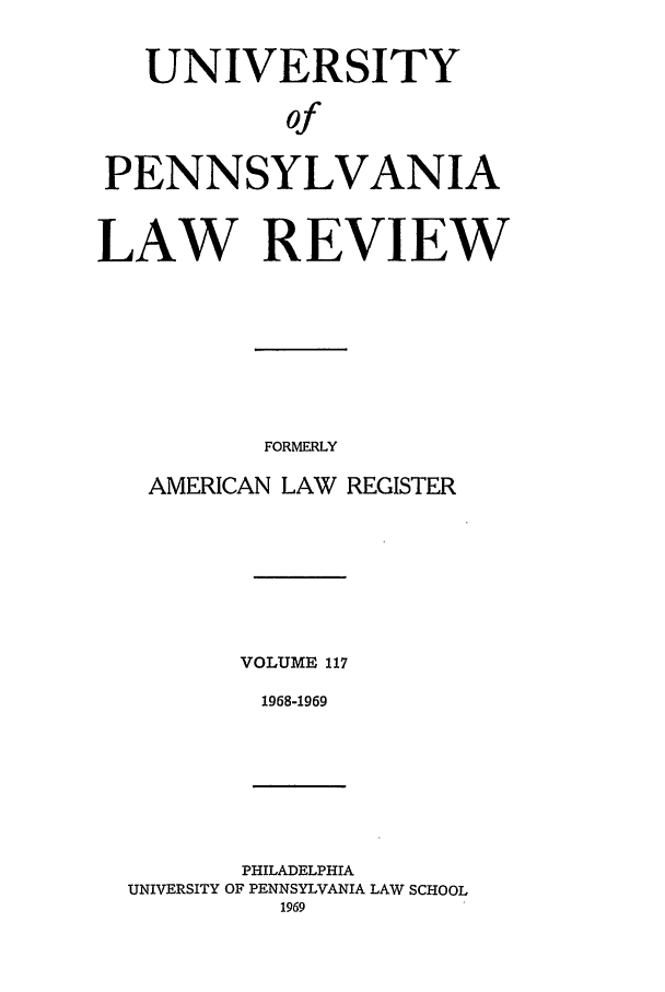 handle is hein.journals/pnlr117 and id is 1 raw text is: UNIVERSITY
of
PENNSYLVANIA
LAW REVIEW
FORMERLY
AMERICAN LAW REGISTER
VOLUME 117
1968-1969
PHILADELPHIA
UNIVERSITY OF PENNSYLVANIA LAW SCHOOL
1969


