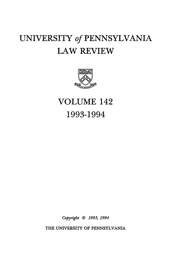 handle is hein.journals/pnlr142 and id is 1 raw text is: UNIVERSITY of PENNSYLVANIA
LAW REVIEW
VOLUME 142
1993-1994
Copyright © 1993, 1994

THE UNIVERSITY OF PENNSYLVANIA


