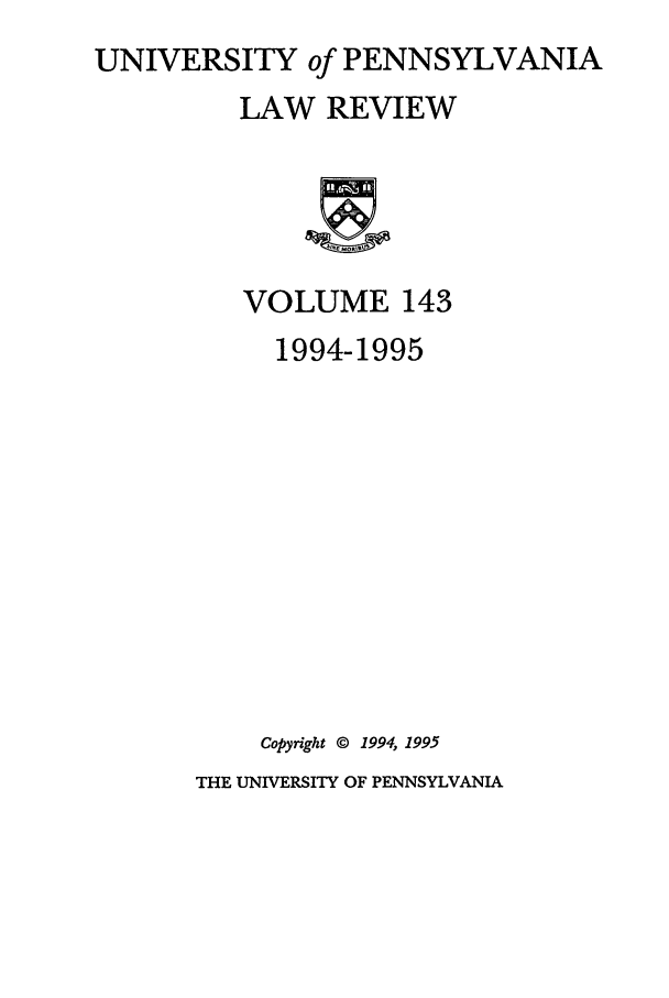 handle is hein.journals/pnlr143 and id is 1 raw text is: UNIVERSITY of PENNSYLVANIA
LAW REVIEW

VOLUME 143
1994-1995
Copyright © 1994, 1995
THE UNIVERSITY OF PENNSYLVANIA


