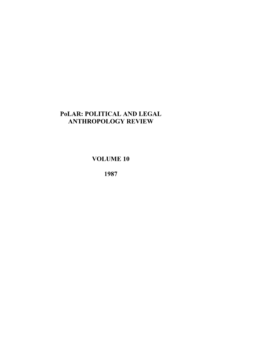 handle is hein.journals/polar10 and id is 1 raw text is: PoLAR: POLITICAL AND LEGAL
ANTHROPOLOGY REVIEW
VOLUME 10
1987


