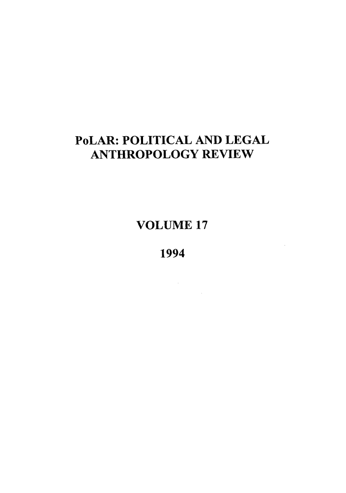 handle is hein.journals/polar17 and id is 1 raw text is: PoLAR: POLITICAL AND LEGAL
ANTHROPOLOGY REVIEW
VOLUME 17
1994


