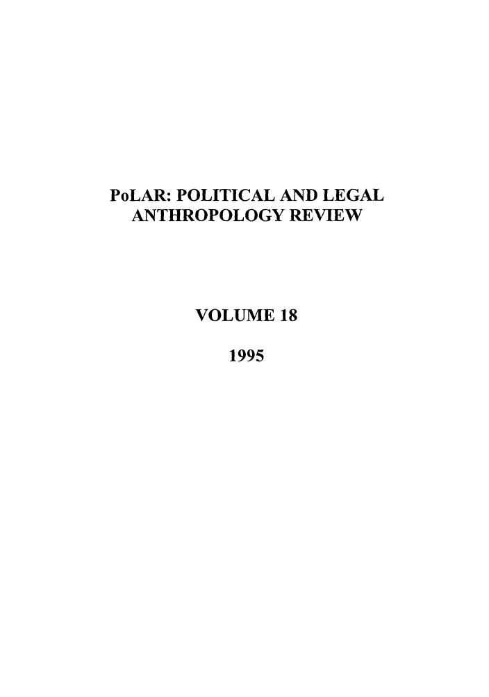 handle is hein.journals/polar18 and id is 1 raw text is: PoLAR: POLITICAL AND LEGAL
ANTHROPOLOGY REVIEW
VOLUME 18
1995


