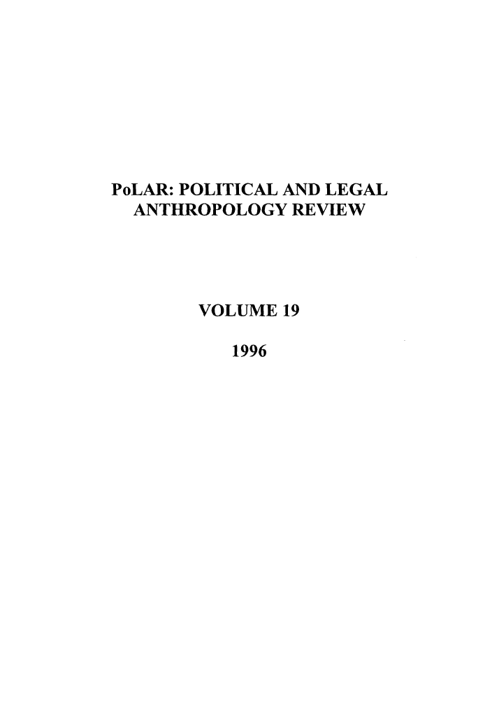 handle is hein.journals/polar19 and id is 1 raw text is: PoLAR: POLITICAL AND LEGAL
ANTHROPOLOGY REVIEW
VOLUME 19
1996


