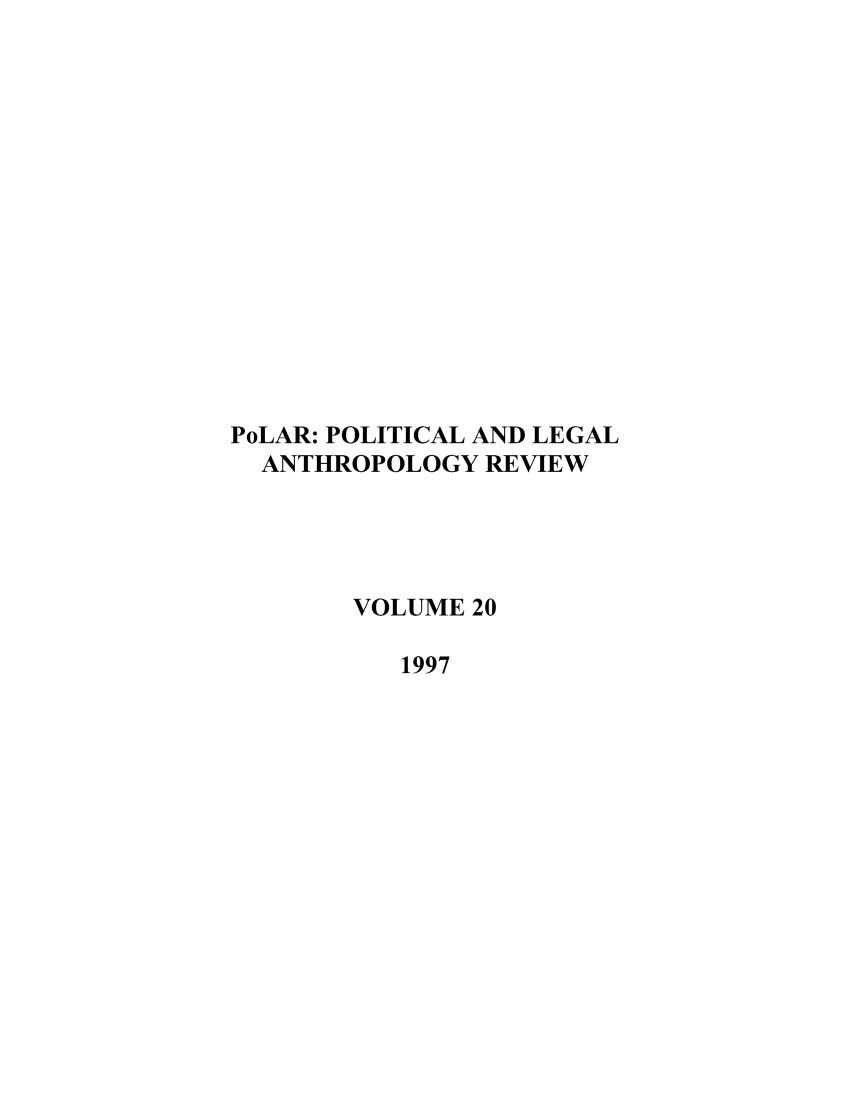handle is hein.journals/polar20 and id is 1 raw text is: PoLAR: POLITICAL AND LEGAL
ANTHROPOLOGY REVIEW
VOLUME 20
1997


