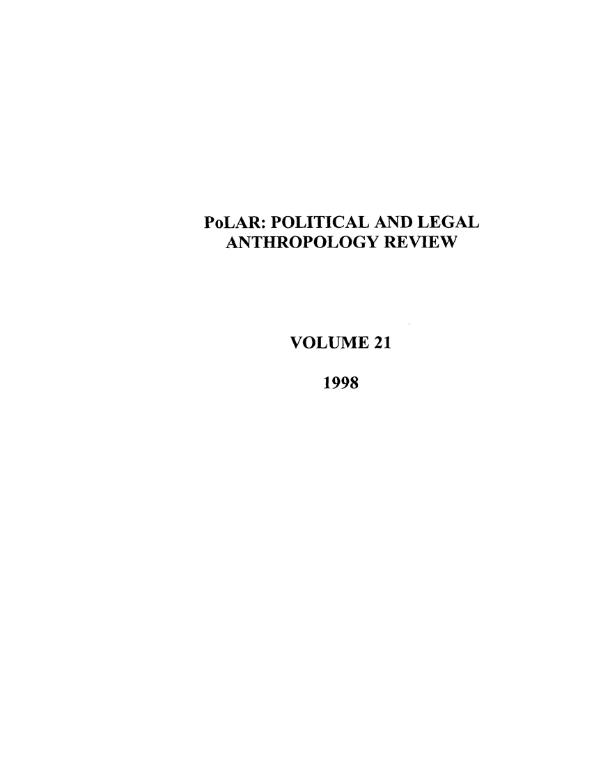 handle is hein.journals/polar21 and id is 1 raw text is: PoLAR: POLITICAL AND LEGAL
ANTHROPOLOGY REVIEW
VOLUME 21
1998


