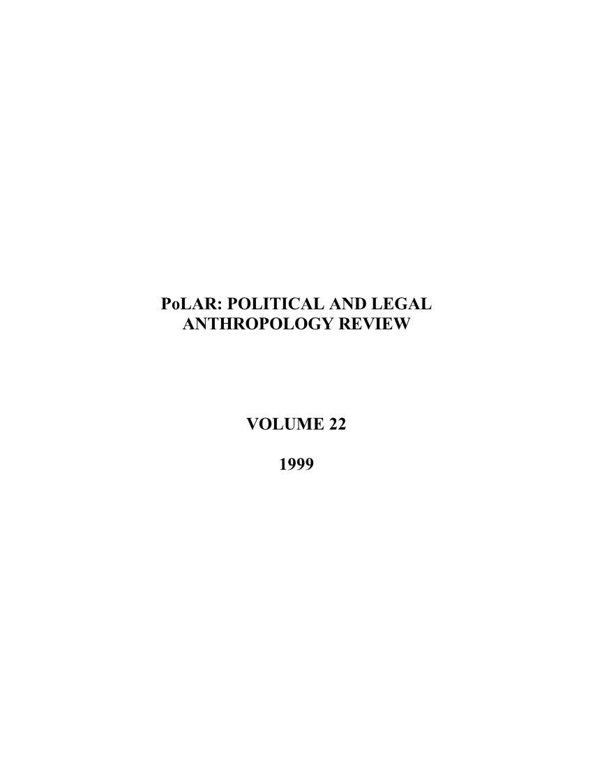 handle is hein.journals/polar22 and id is 1 raw text is: PoLAR: POLITICAL AND LEGAL
ANTHROPOLOGY REVIEW
VOLUME 22
1999


