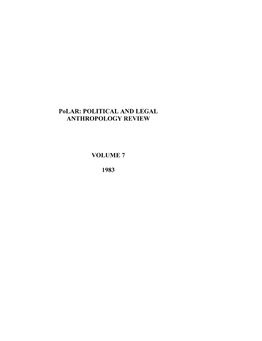 handle is hein.journals/polar7 and id is 1 raw text is: PoLAR: POLITICAL AND LEGAL
ANTHROPOLOGY REVIEW
VOLUME 7
1983


