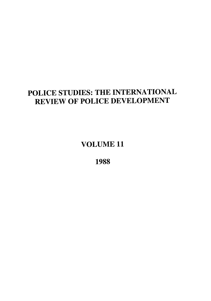handle is hein.journals/polic11 and id is 1 raw text is: POLICE STUDIES: THE INTERNATIONAL
REVIEW OF POLICE DEVELOPMENT
VOLUME 11
1988


