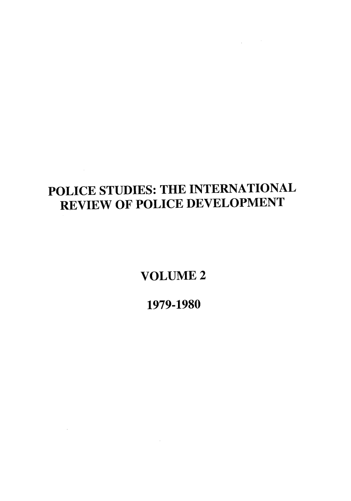 handle is hein.journals/polic2 and id is 1 raw text is: POLICE STUDIES: THE INTERNATIONAL
REVIEW OF POLICE DEVELOPMENT
VOLUME 2
1979-1980


