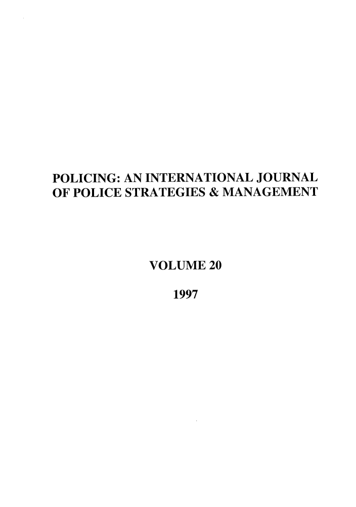 handle is hein.journals/polic20 and id is 1 raw text is: POLICING: AN INTERNATIONAL JOURNAL
OF POLICE STRATEGIES & MANAGEMENT
VOLUME 20
1997


