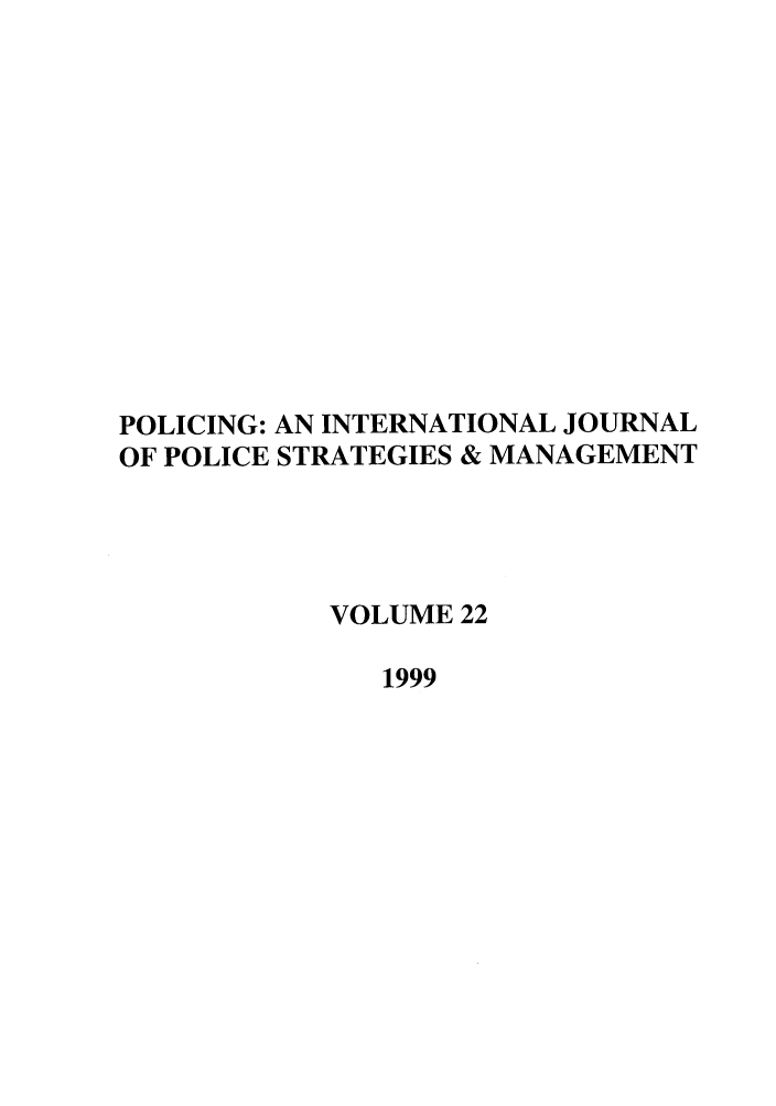 handle is hein.journals/polic22 and id is 1 raw text is: POLICING: AN INTERNATIONAL JOURNAL
OF POLICE STRATEGIES & MANAGEMENT
VOLUME 22
1999


