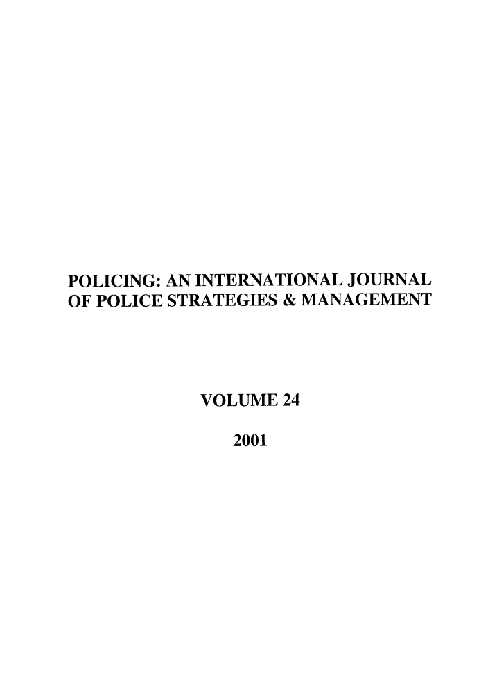 handle is hein.journals/polic24 and id is 1 raw text is: POLICING: AN INTERNATIONAL JOURNAL
OF POLICE STRATEGIES & MANAGEMENT
VOLUME 24
2001


