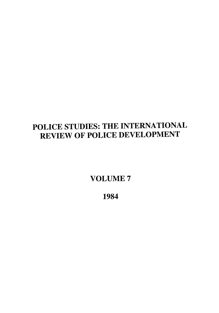 handle is hein.journals/polic7 and id is 1 raw text is: POLICE STUDIES: THE INTERNATIONAL
REVIEW OF POLICE DEVELOPMENT
VOLUME 7
1984


