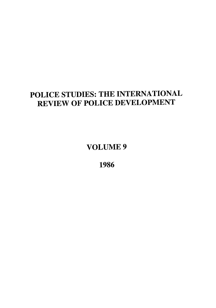 handle is hein.journals/polic9 and id is 1 raw text is: POLICE STUDIES: THE INTERNATIONAL
REVIEW OF POLICE DEVELOPMENT
VOLUME 9
1986


