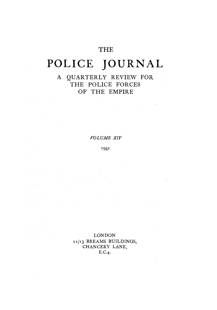 handle is hein.journals/policejl14 and id is 1 raw text is: THE

POLICE JOURNAL
A QUARTERLY REVIEW FOR
THE POLICE FORCES
OF THE EMPIRE
J/'OL UME XIV
'94'
LONDON
11/13 BREAMS BUILDINGS,
CHANCERY LANE,
E.C.4,


