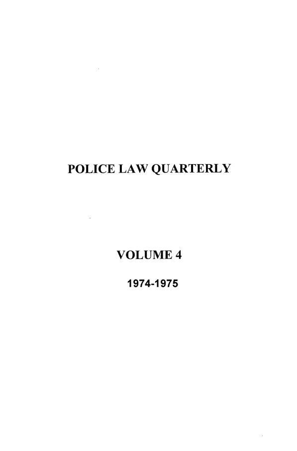 handle is hein.journals/polqua4 and id is 1 raw text is: POLICE LAW QUARTERLY
VOLUME 4
1974-1975


