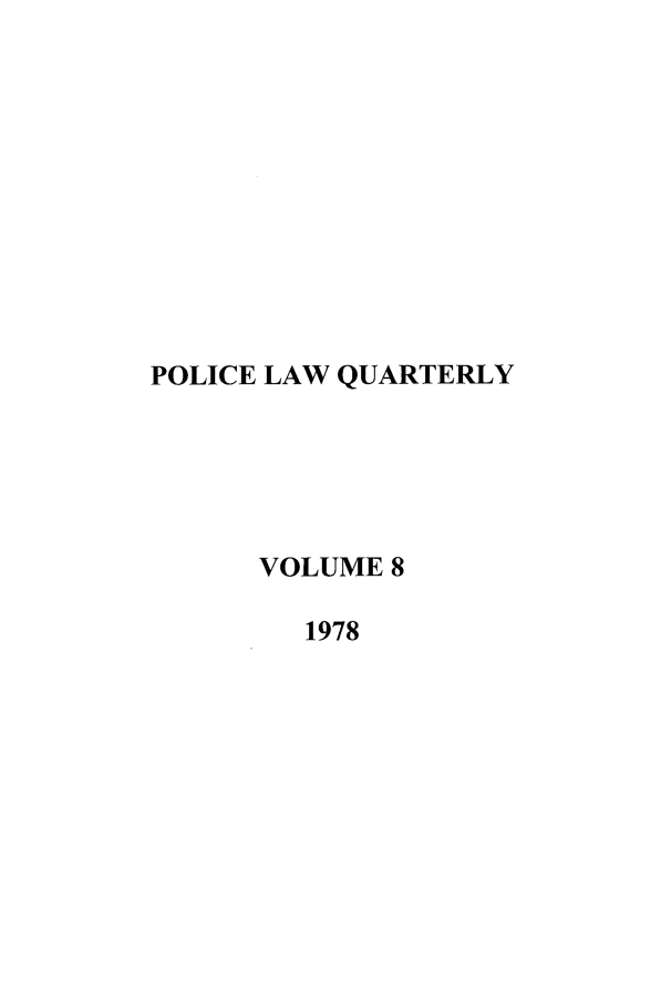 handle is hein.journals/polqua8 and id is 1 raw text is: POLICE LAW QUARTERLY
VOLUME 8
1978


