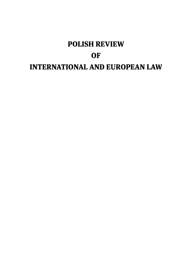 handle is hein.journals/polsvieu12 and id is 1 raw text is: 




        POLISH REVIEW
              OF
INTERNATIONAL AND EUROPEAN LAW


