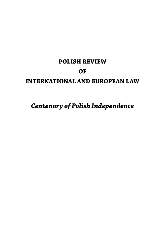 handle is hein.journals/polsvieu9 and id is 1 raw text is: 








         POLISH REVIEW
              OF
INTERNATIONAL AND EUROPEAN LAW


Centenary of Polish Independence


