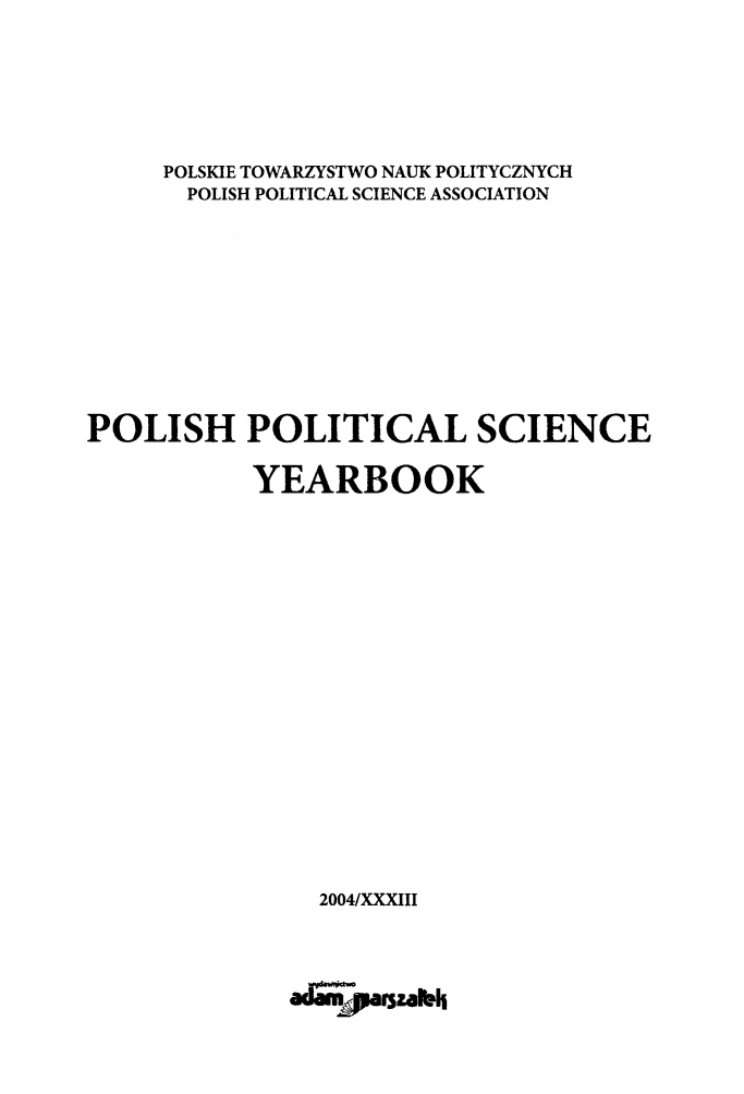 handle is hein.journals/ppsy29 and id is 1 raw text is: 






     POLSKIE TOWARZYSTWO NAUK POLITYCZNYCH
       POLISH POLITICAL SCIENCE ASSOCIATION











POLISH POLITICAL SCIENCE

           YEARBOOK



















               2004/XXXIII




               aJ-od


