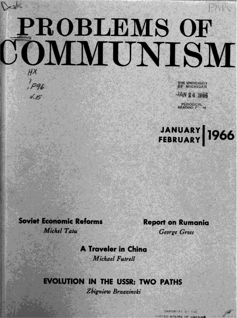 handle is hein.journals/probscmu15 and id is 1 raw text is: 


--P OBL MS OF
            M               SM


  CODMNI[SM







                        JANUARY 16
                        FEBRUARY 196








 Soviet Econoric Reforms    Report on Rumania
     Michel Tatu        George Gross

           A Traveler in China
             Mif chae! Futreli

     EVOLUTION IN THE USSR: TWO PATHS
            ZiniewBrens


