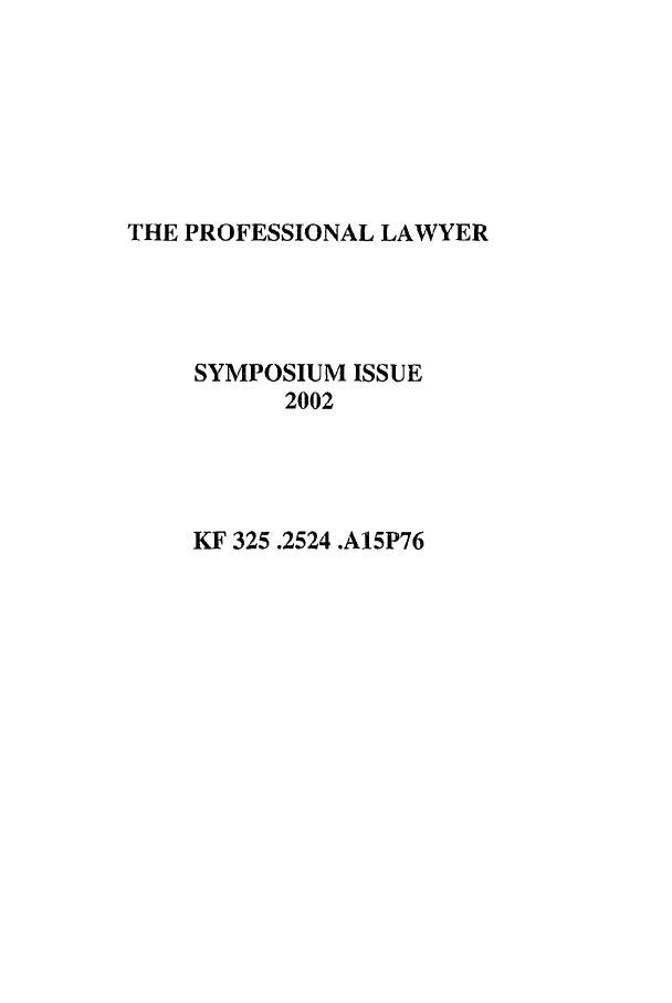 handle is hein.journals/profeslwr10 and id is 1 raw text is: THE PROFESSIONAL LAWYER
SYMPOSIUM ISSUE
2002
KF 325.2524 .A15P76


